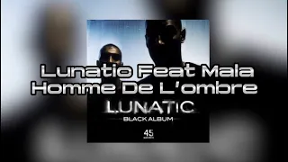 Lunatic Feat Mala - Homme De L’ombre [Paroles] HD
