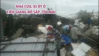 Hàng loạt nhà cửa, ki ốt ở Tiền Giang đổ sập, tốc mái do mưa lớn, lốc xoáy