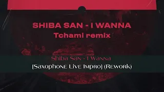 Shiba San - I Wanna (Tchami Remix) [Saxophone Live Impro]