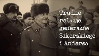 The Difficult Relationship Between Generals Sikorski and Anders