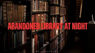 Abandoned Library at Night | Exploring Haunted Bookshelves