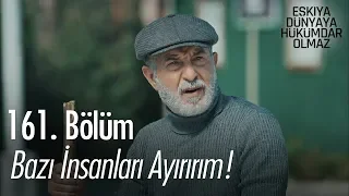 Bazı insanları ayırırım! - Eşkıya Dünyaya Hükümdar Olmaz 161. Bölüm