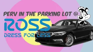 Perv In Ross Parking Lot (Not Actual Footage)