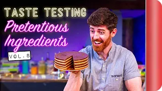 Taste Testing Pretentious Ingredients Vol. 8 | Sorted Food