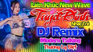 THƯƠNG LY BIỆT REMIX - Nhạc Sống Disco Modern Talking Remix DJ CỰC BỐC - LK Nhạc Trẻ 8x 9x Remix