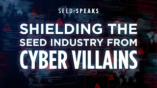 Seed Speaks: Shielding The Seed Industry From Cyber Villains