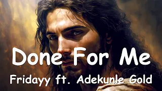 Fridayy – Done For Me (ft. Adekunle Gold) Lyrics 💗♫