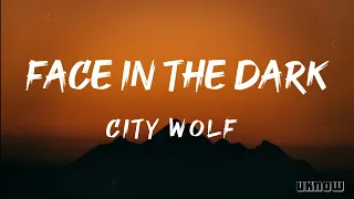 Face In The Dark (Lyrics) - City Wolf (ft. Panther)