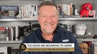 The Gears Are Beginning to Grind | Give Him 15: Daily Prayer with Dutch | August 26, 2022