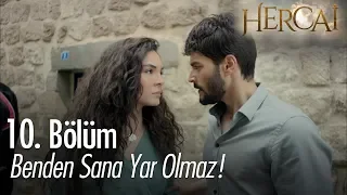 Benden sana yar olmaz!  - Hercai 10. Bölüm