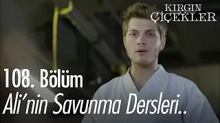 Ali'nin savunma dersleri.. - Kırgın Çiçekler 108. Bölüm