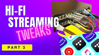 Hi-Fi System Streaming Tweaks!  - Part 3 for Audiophiles!