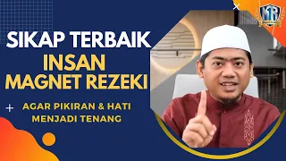 SIKAP TERBAIK INSAN MAGNET REZEKI - Agar Pikiran & Hati Menjadi Tenang | Ust. Nasrullah (169)