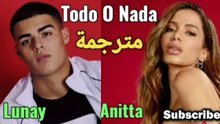 LUNAY X ANITTA - TODO O NADA - مترجمة عربي