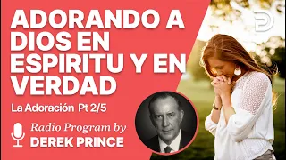 La Adoración Pt 2 de 5 - Adorando a Dios en Espiritu y Verdad