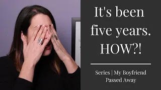 IT'S BEEN FIVE YEARS. HOW?! | Series | My Boyfriend Passed Away