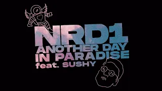 NRD1 feat  Sushy  - Another Day In Paradise | Official Lyric Video