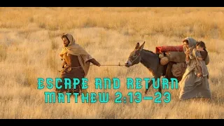 ESCAPE AND RETURN | Matthew 2:13-23