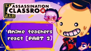 Anime teachers react! [Part 2] Koro-sensai assassination classroom