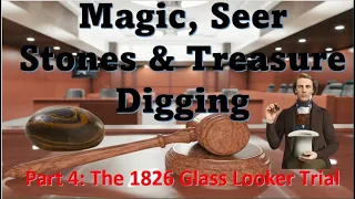 Joseph Smith's Seer Stone and Treasure Hunting part 4- 1826 Glass Looker Trial