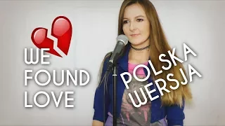 WE FOUND LOVE - Rihanna POLSKA WERSJA | POLISH VERSION by Kasia Staszewska