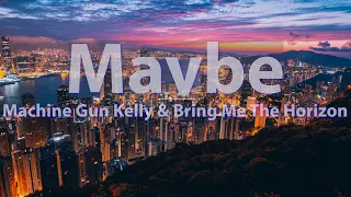 Machine Gun Kelly & Bring Me The Horizon - maybe (Clean) (Lyrics) - Audio at 192khz, 4k Video