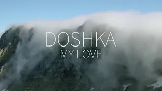 MY LOVE DOSHKA.