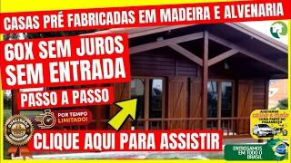 CASAS PRÉ FABRICADAS EM 60X SEM ENTRADA E SEM JUROS! CASAS DE MADEIRA E ALVENARIA! ATUALIZADO 2023