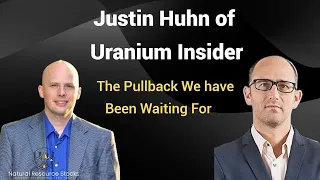 Justin Huhn Uranium Insider:  This is a Soft Pullback and Get Ready for the Next Leg Up