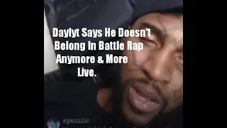 Daylyt says he doesn't belong in battle rap anymore & more