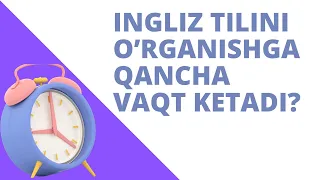 Ingliz tilini o'rganishga qancha vaqt ketadi?