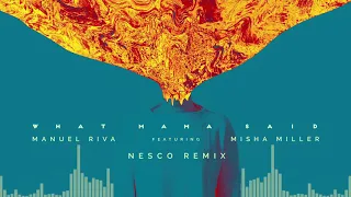 Manuel Riva - What Mama Said (feat. Misha Miller) Nesco Remix