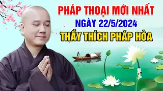 PHÁP THOẠI MỚI NHẤT NGÀY 22/5/2024 | Thầy Thích Pháp Hòa - Tu Viện Trúc Lâm Canada