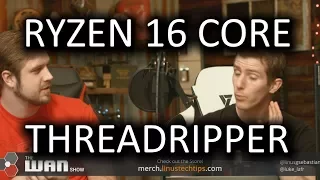 16 CORE RYZEN CPU!! WAN Show May 19, 2017