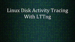 Tracing Disk Activity In The Linux Kernel Using LTTng