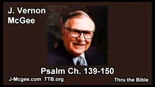 19 Psalm 139-150 - J Vernon McGee - Thru the Bible