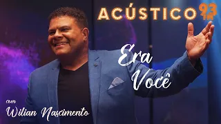 Wilian Nascimento - ERA VOCÊ - Acústico 93 - AO VIVO - 2021