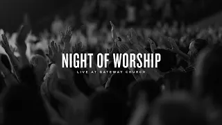 Night of Worship | Live at Gateway Church | Gateway Worship - Gateway Worship