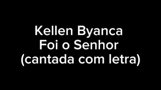 Kellen Byanca - Foi o Senhor (cantada com letra)