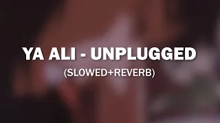 Ya Ali - Unplugged but it's even more sad | Slowed & Reverbed