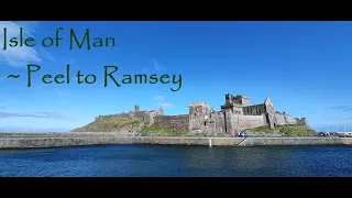 Isle of Man ~ Peel to Ramsey