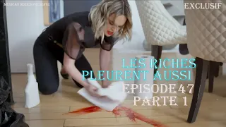 Les Riches Pleurent Aussi Episode 47 Partie 1