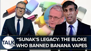 "Sunak's Legacy: The Bloke Who Banned Banana Vapes” | Tobacco And Vape Ban