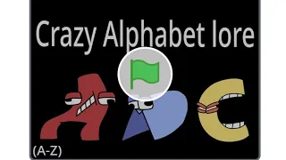 Crazy Alphabet lore (A-Z)