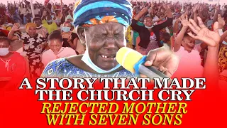 A STORY THAT MADE THE CHURCH CRY | REJECTED MOTHER WITH SEVEN SONS.