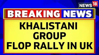 Khalistani Protest | 'Freedom Rally' Organised By K-Gang Was A Flop Show In UK And US | News18