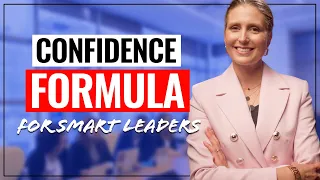 Feel Confident at Work! THIS is the Confidence Formula Smart Leaders Use