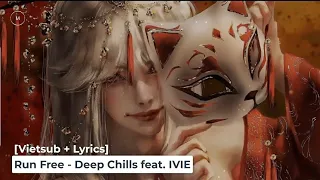 [Vietsub + Lyrics] Run Free - Deep Chills feat. IVIE