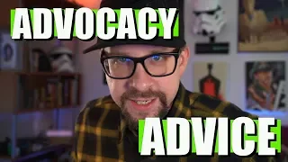 Advocacy Advice - For anyone that wants to listen