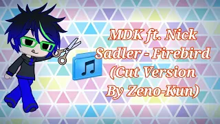 MDK ft. Nick Sadler - Firebird (Cut Version By Zeno-Kun)